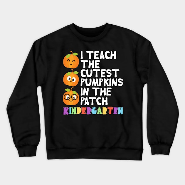 I Teach The Cutest Pumpkins In The Patch Kindergarten Crewneck Sweatshirt by DragonTees